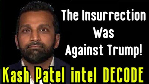 Kash Patel intel DECODE - The Insurrection Was Against Trump!