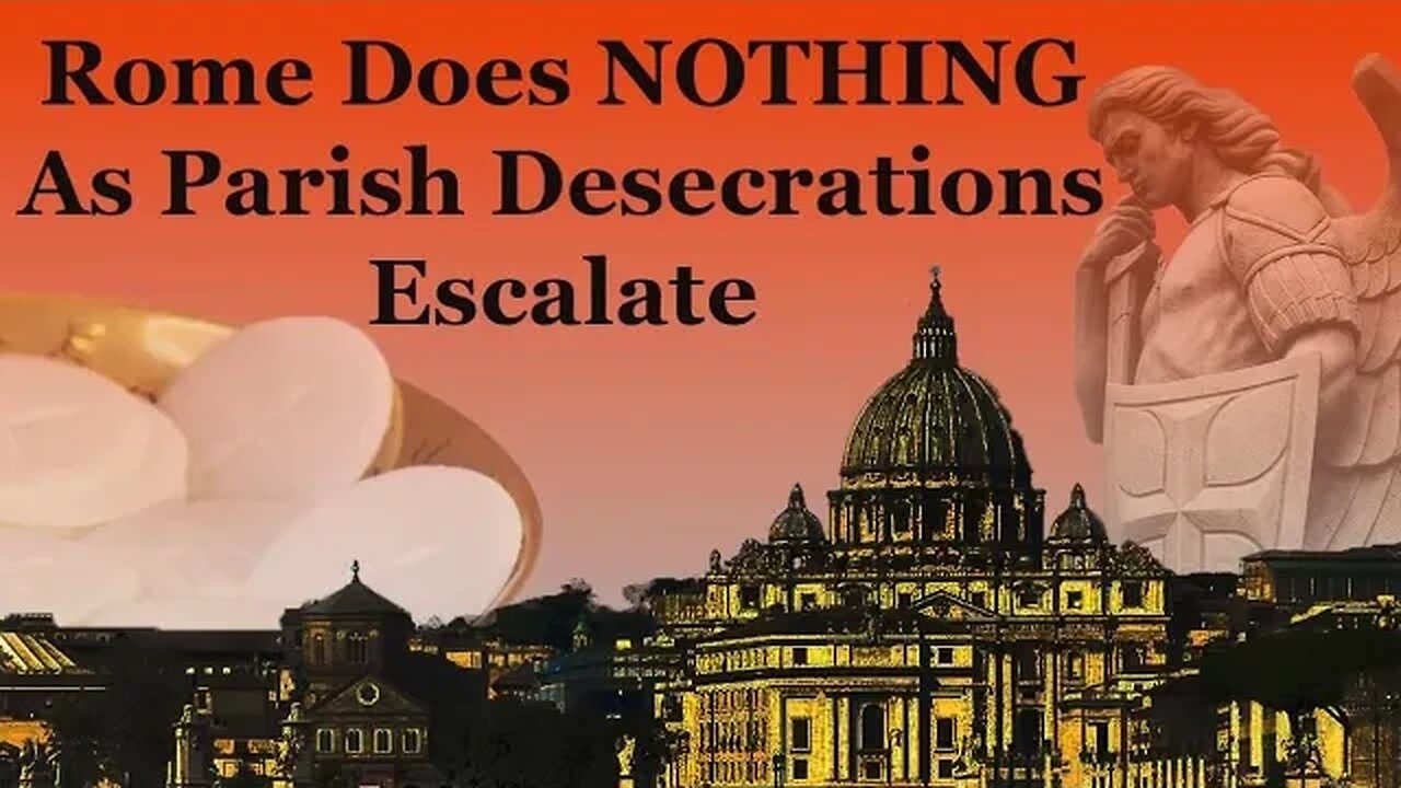 Rome Does NOTHING As Parish Desecrations Escalate