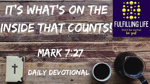 From The Inside Out - Mark 7:23 - Fulfilling Life Daily Devotional