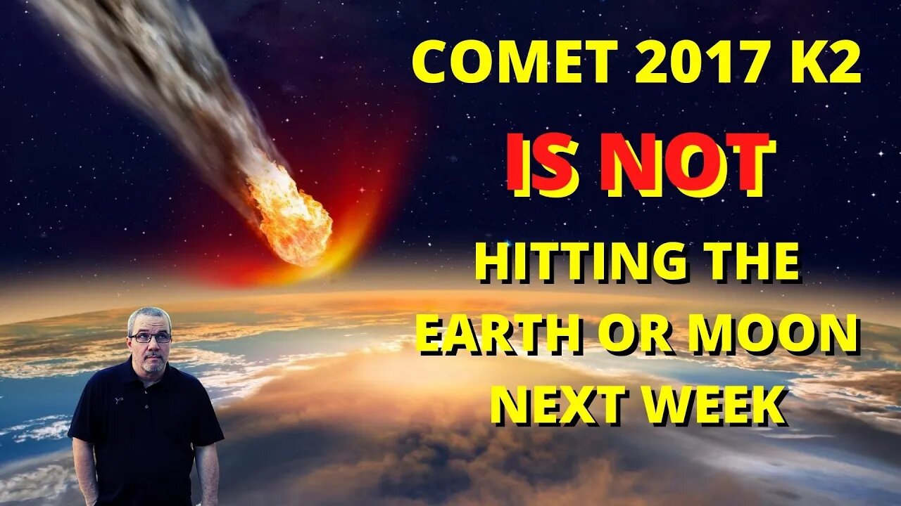 Comet 2017 K2 IS NOT Going To Hit The Earth or Moon Next Week