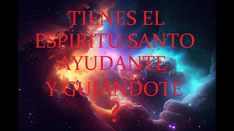 ¿TIENES EL ESPÍRITU SANTO AYUDANDOTE Y GUIANDOTE?