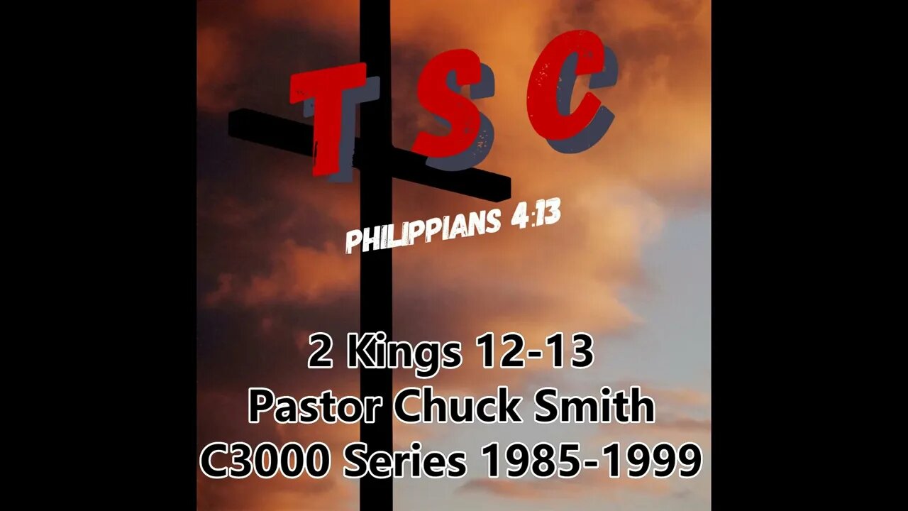 006 2 Kings 12-13 | Pastor Chuck Smith | 1985-1999 C3000 Series