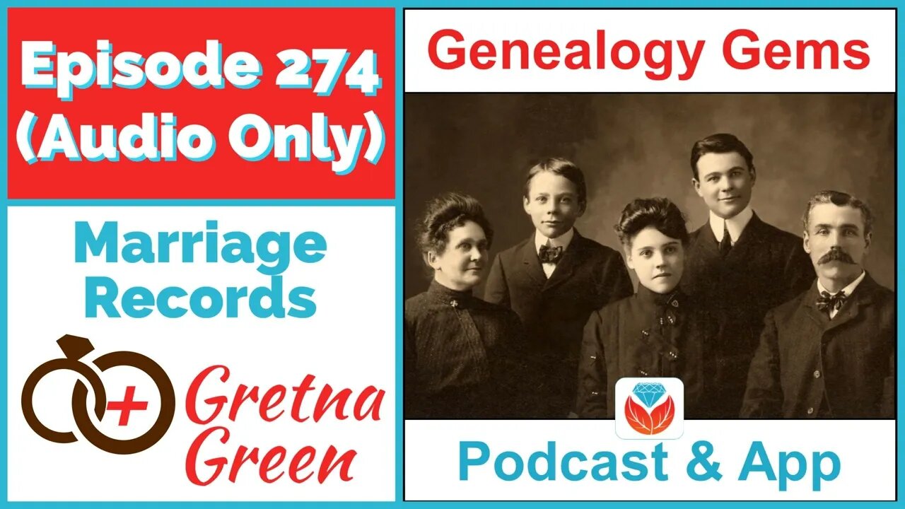 Episode 274 - Marriage Records and Gretna Green (AUDIO ONLY PODCAST)