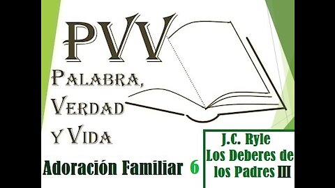 PVV: Adoración Familiar ( VI), J.C. Ryle: Deberes de los padres 3