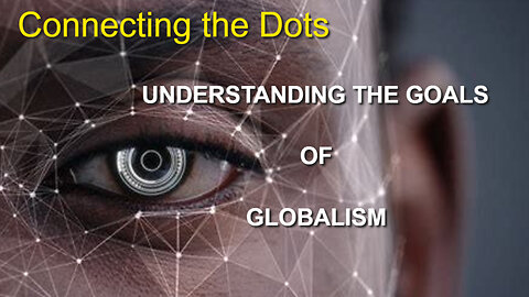 UNDERSTANDING THE GOALS OF GLOBALISM