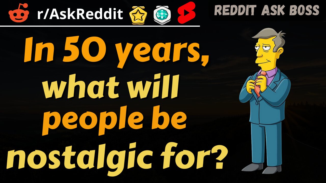 In 50 years, what will people be nostalgic for? #shorts #reddit #nsfw