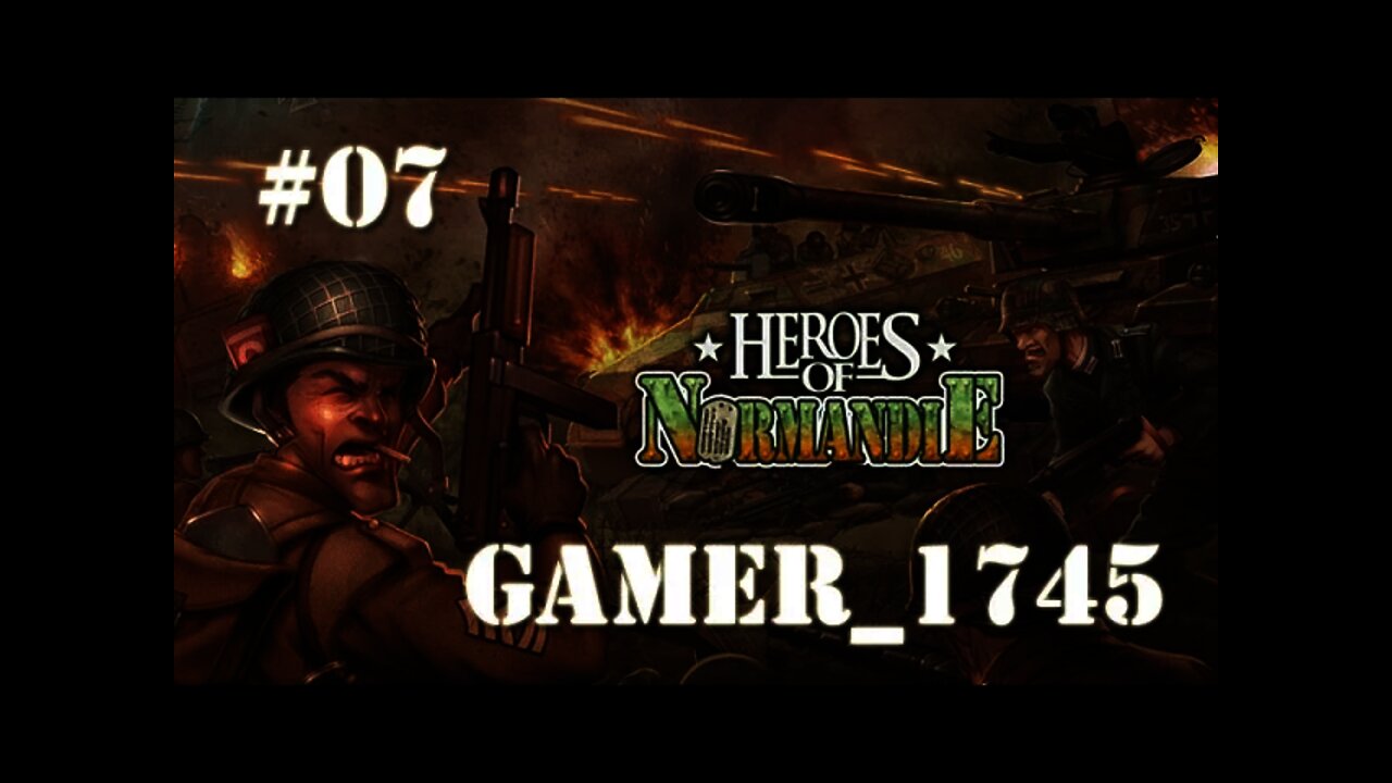 Let's Play Heroes of Nornandie with Gamer_1745 - 07