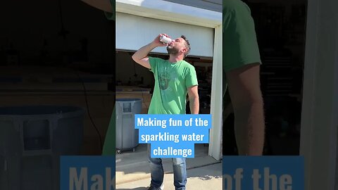 Making fun of the sparkling water challenge. #sparklingwaterchallenge