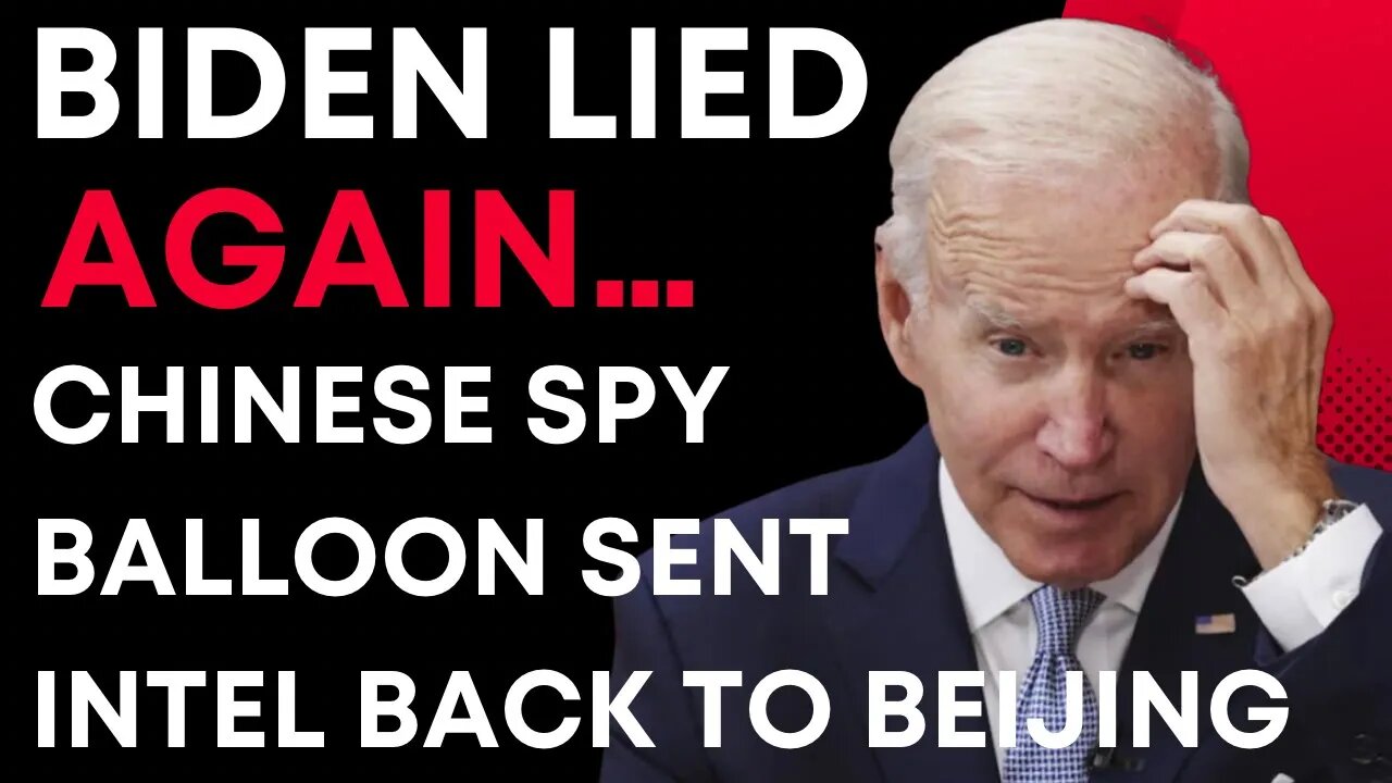 Chinese Spy Balloon Transmitted Intelligence To Beijing - Biden Administration Lied