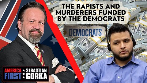 The rapists and murderers funded by the Democrats. Sebastian Gorka on AMERICA First