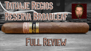 Tatuaje Regios Reserva Broadleaf (Full Review) - Should I Smoke This