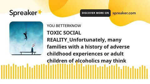 TOXIC SOCIAL REALITY_Unfortunately, many families with a history of adverse childhood experiences or