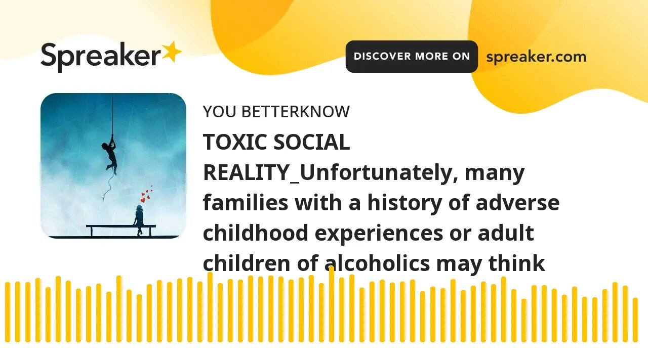 TOXIC SOCIAL REALITY_Unfortunately, many families with a history of adverse childhood experiences or