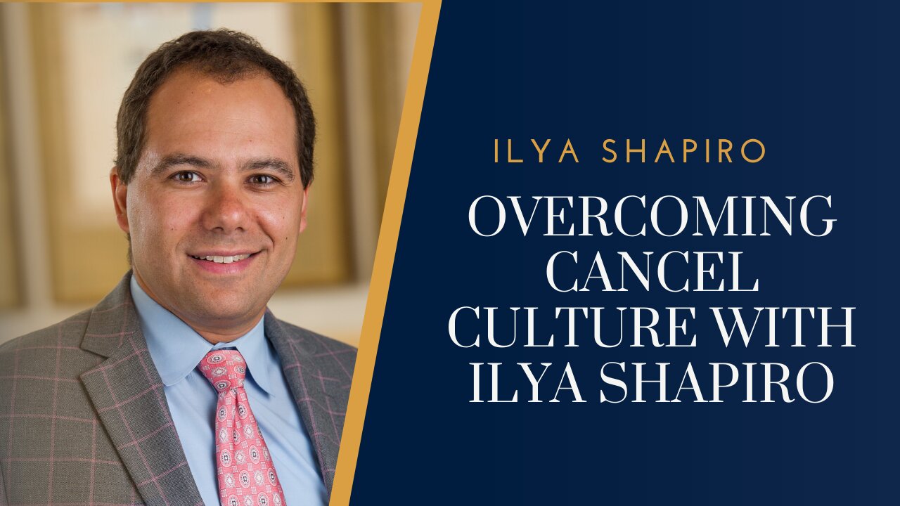 Overcoming Cancel Culture with Ilya Shapiro