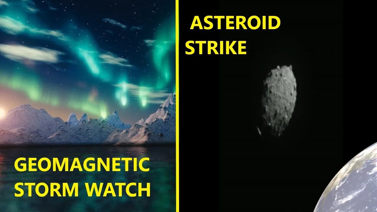 GEOMAGNETIC STORM WATCH and ASTEROID STRIKE