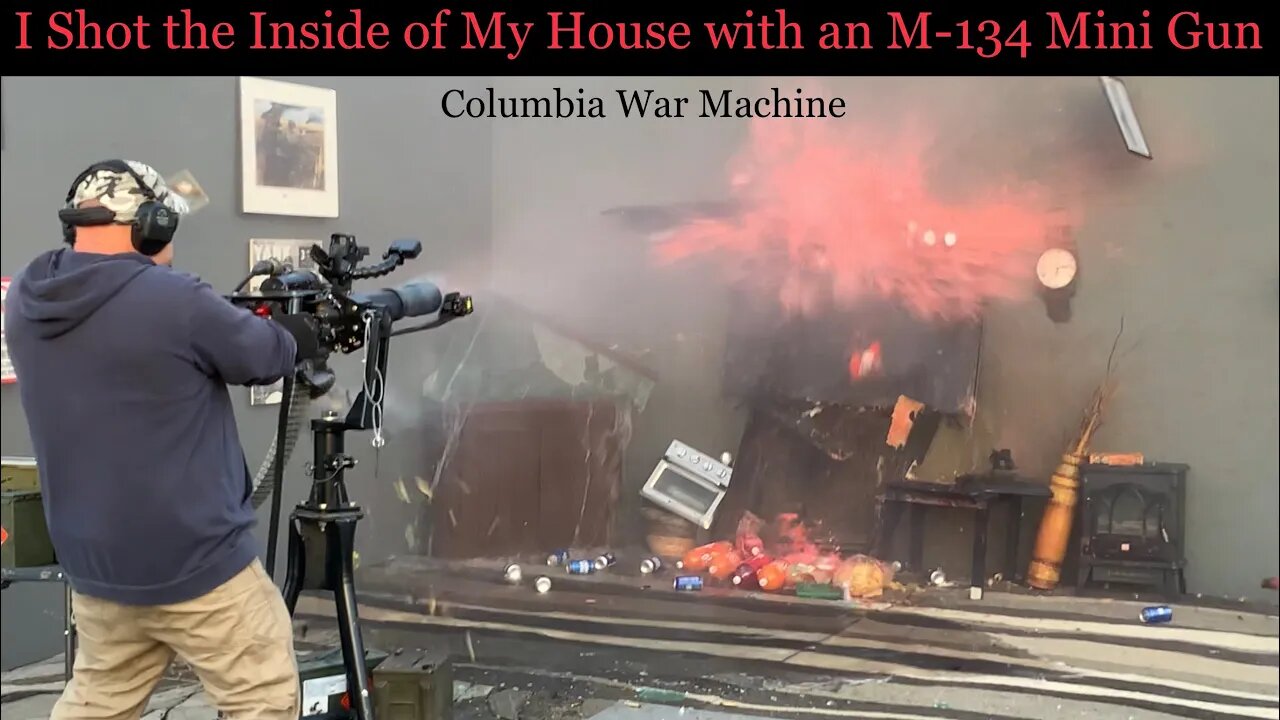 I Shot The Inside Of My House With An M134 Mini Gun Columbia War Machine