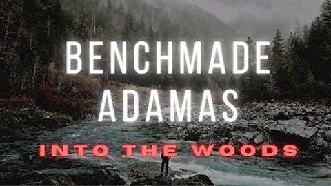 Into The Woods - Benchmade Adamas ***FAIL*** 2021!