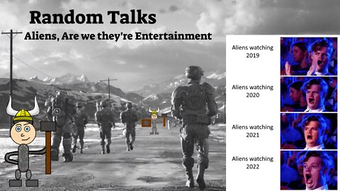 Random Talks... Are we Alien Entertainment?