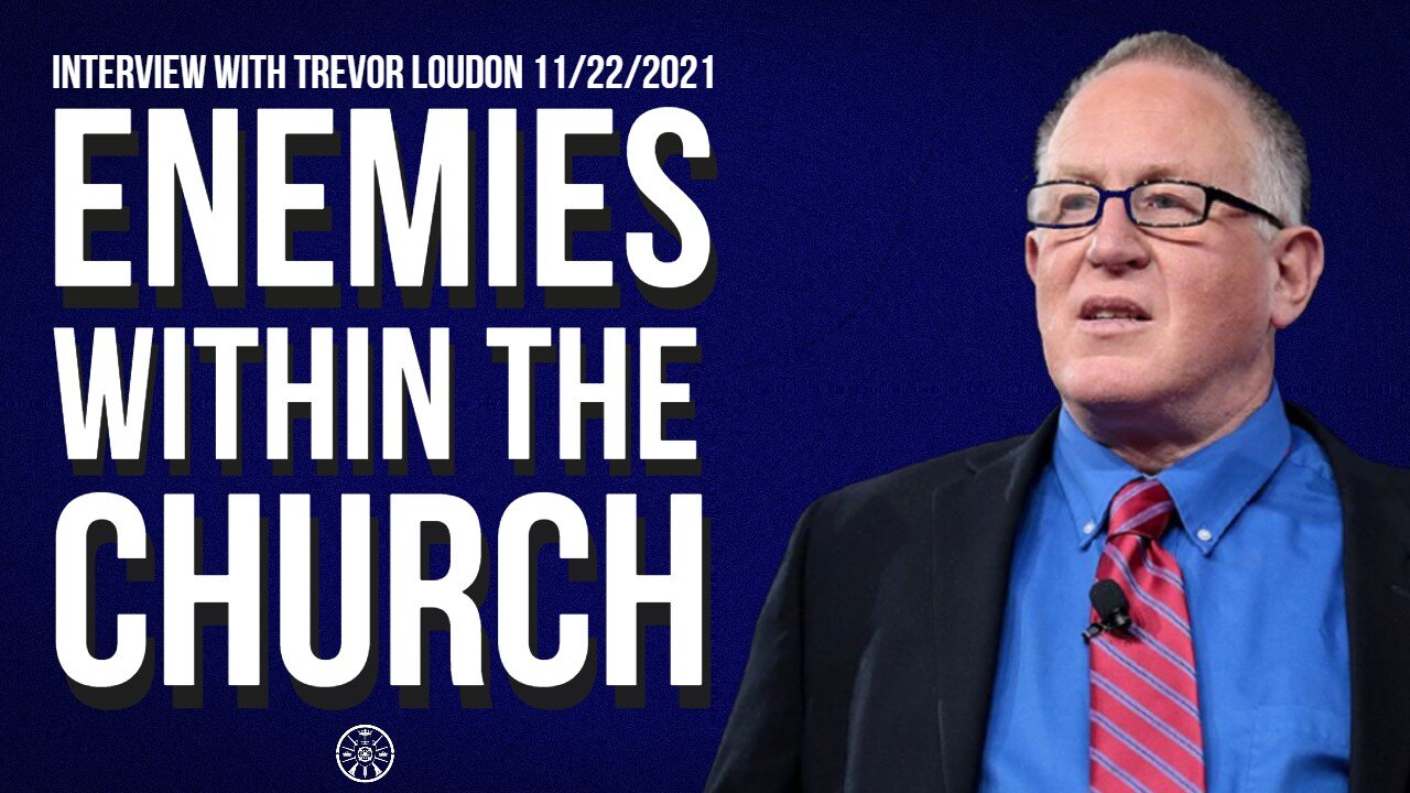 Enemies Within The Church (Interview with Trevor Loudon 11/22/2021