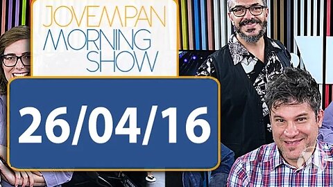 Morning Show - edição completa - 26/04/16