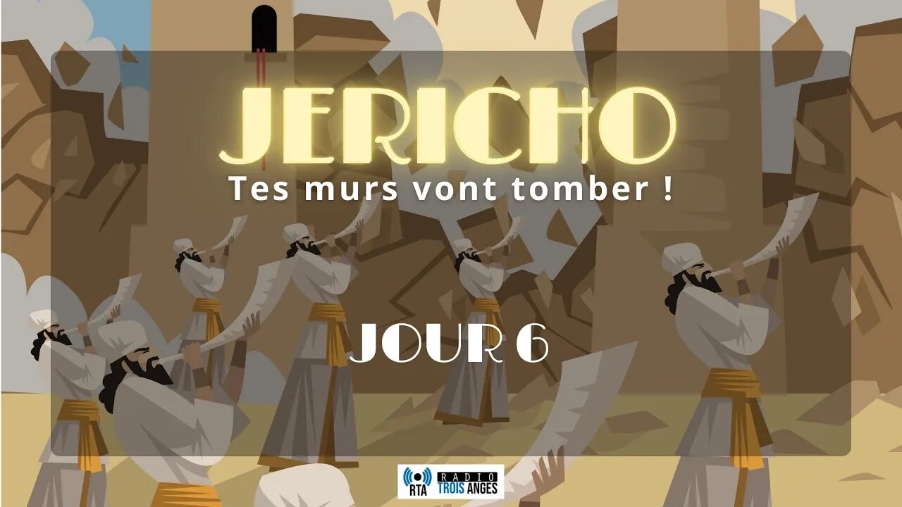 Jéricho , tes murs vont tomber ! - Jour 6