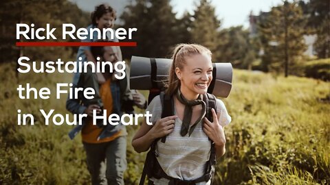 Sustaining the Fire in Your Heart — Rick Renner