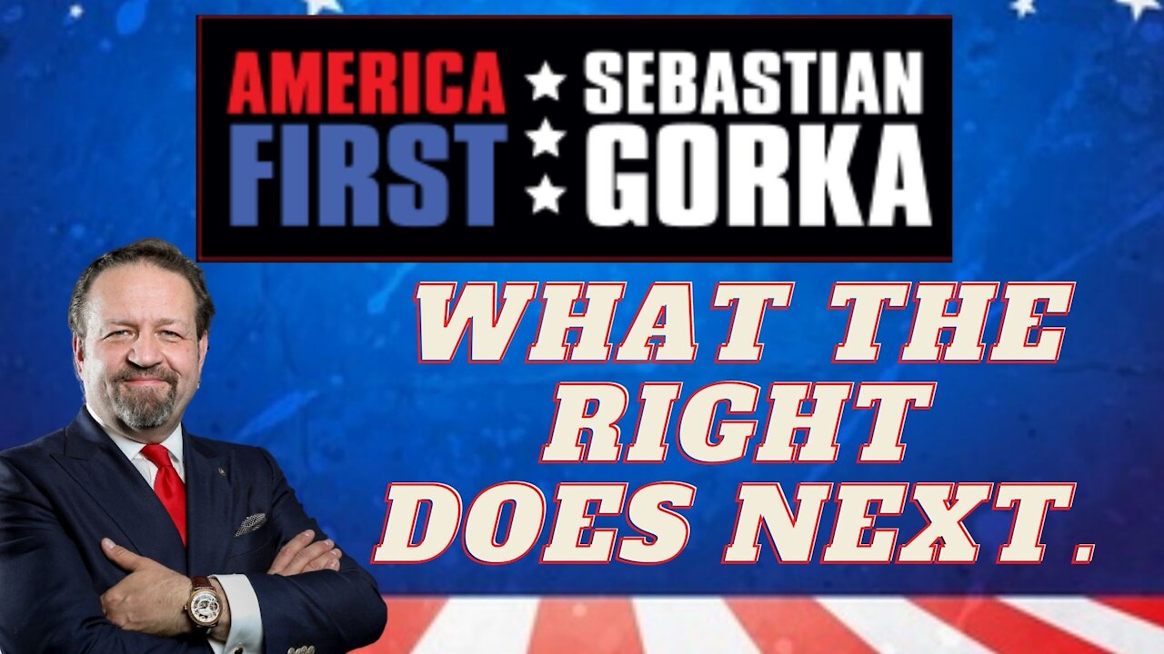 What the Right does next. Sebastian Gorka on AMERICA First