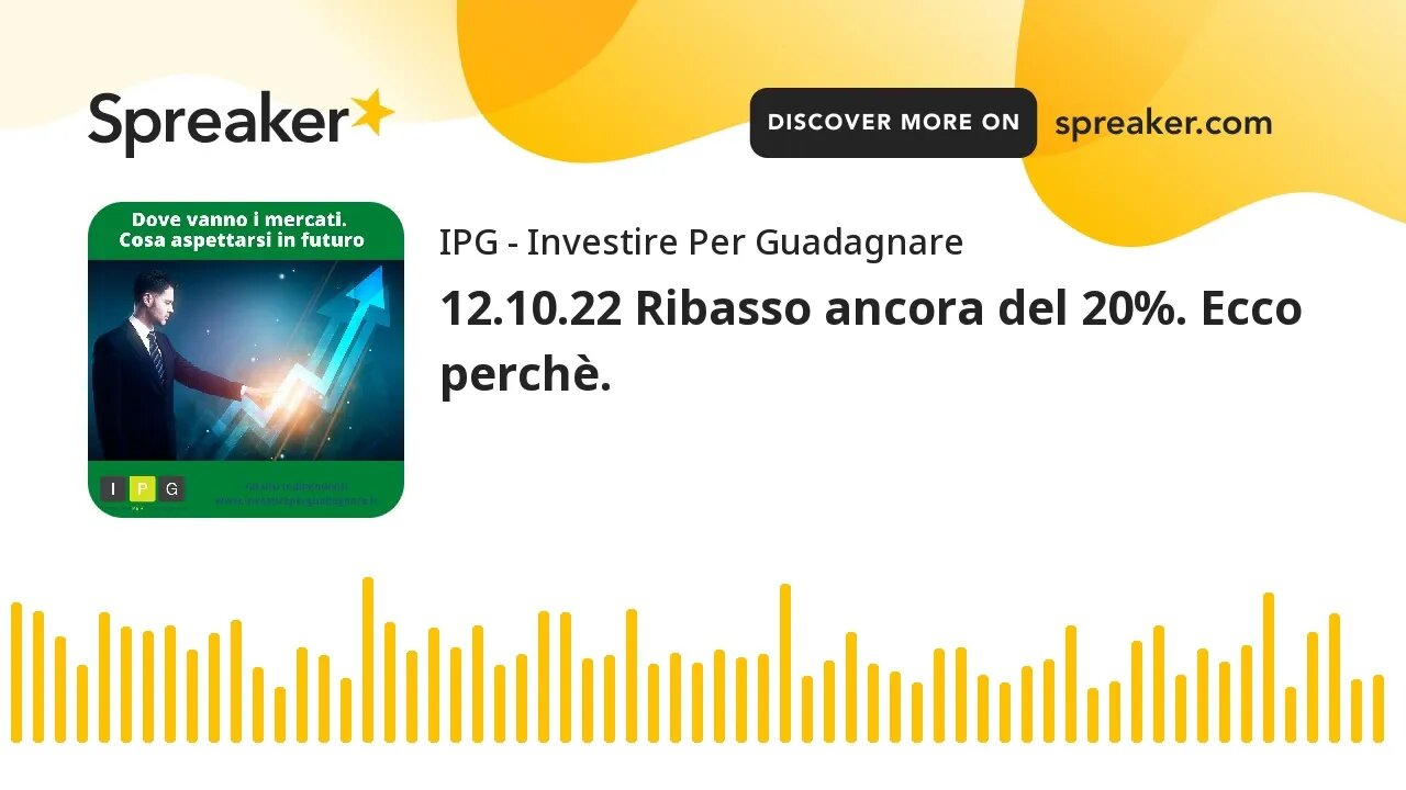 12.10.22 Ribasso ancora del 20%. Ecco perchè.