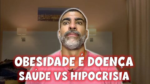 Obesidade é doença: hipocrisia vs saúde