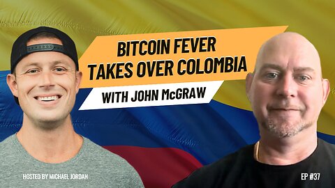 Bitcoin Fever Takes Over Colombia with John McGraw | Ep. #37