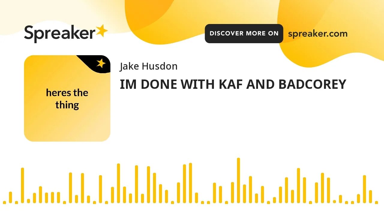 IM DONE WITH KAF AND BADCOREY (made with Spreaker)