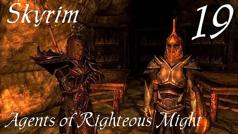 Skyrim part 19 - Agent of Righteous Might