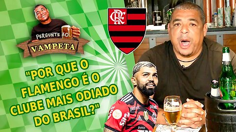 "POR QUE o FLAMENGO é TÃO ODIADO? É INVEJA?" PERGUNTE AO VAMPETA #145