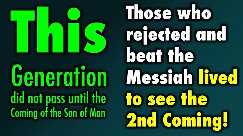 Those who rejected and beat the Messiah lived to see the 2nd Coming!