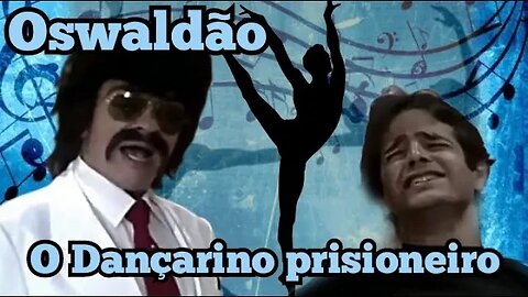 Chico Anysio Show; Oswaldão, Rodolfo o Bailarino teimoso.