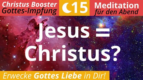 Christus Booster 15 - Abend-Meditation: "Jesus = Christus?"