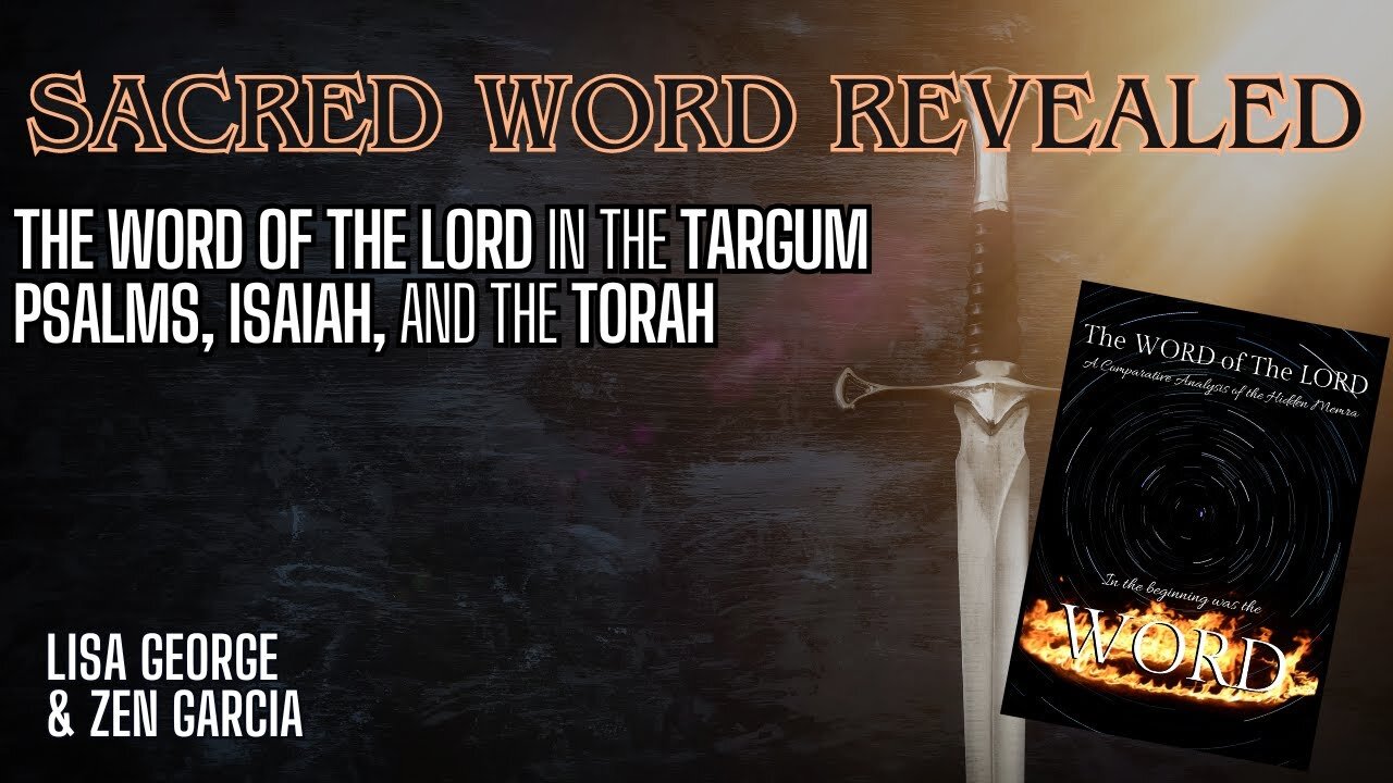 The WORD of the LORD in the Targum of Psalms, Isaiah, and the Torah with Zen Garcia & Lisa George