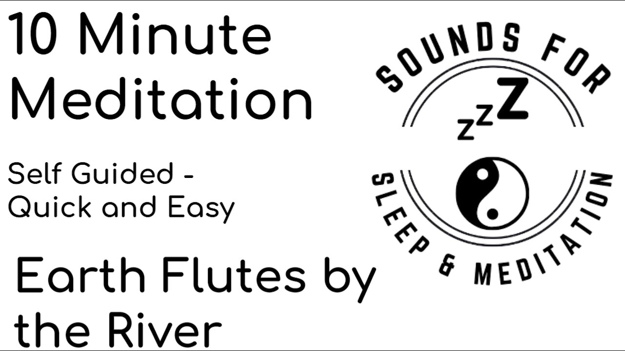 10 minute meditation. Self guided. Earth flutes by the river. Relaxing to calm you for sleeping.