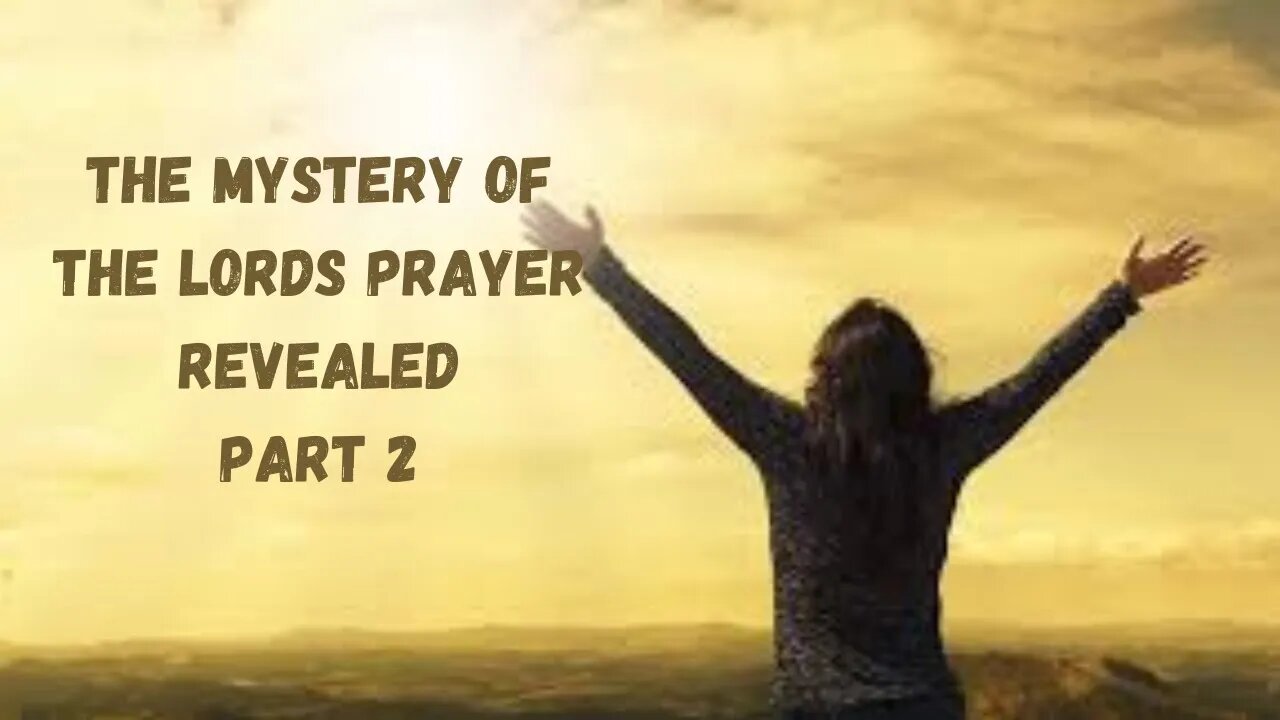 The Mystery of the Lord's Prayer Revealed-Pt 2