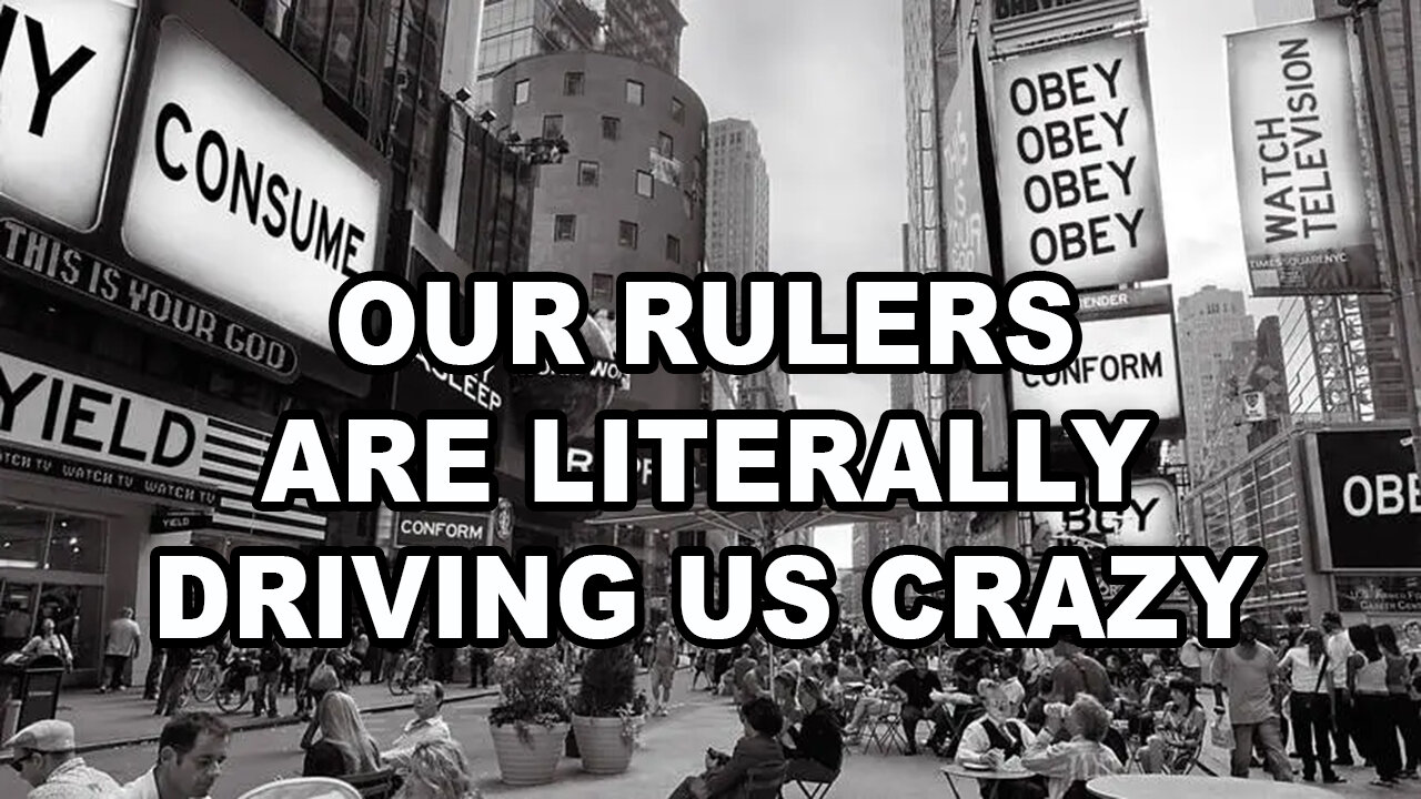 Our Rulers Are Literally Driving Us Crazy