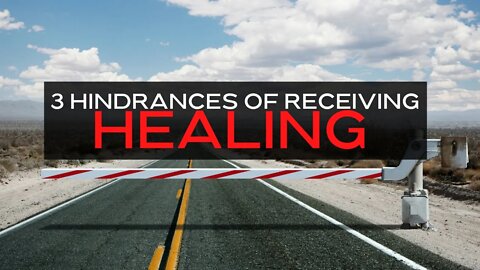 3 Hindrances to Receiving Healing