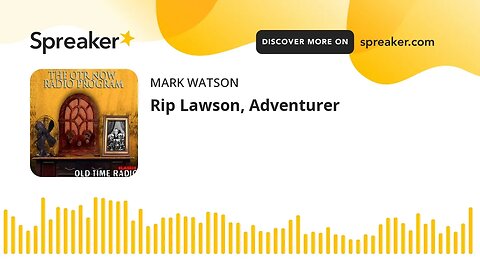 Rip Lawson, Adventurer (made with Spreaker)