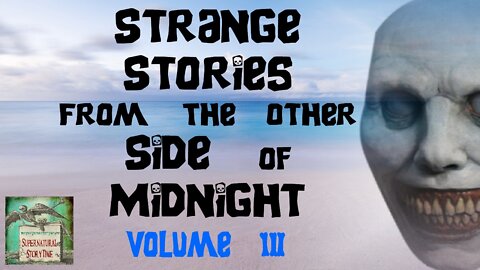 Strange Stories from the Other Side of Midnight | Volume 3 | Supernatural StoryTime E215