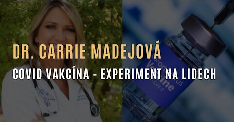 Dr. Carrie Madejová: Vakcína genového kódu - experiment na lidstvu