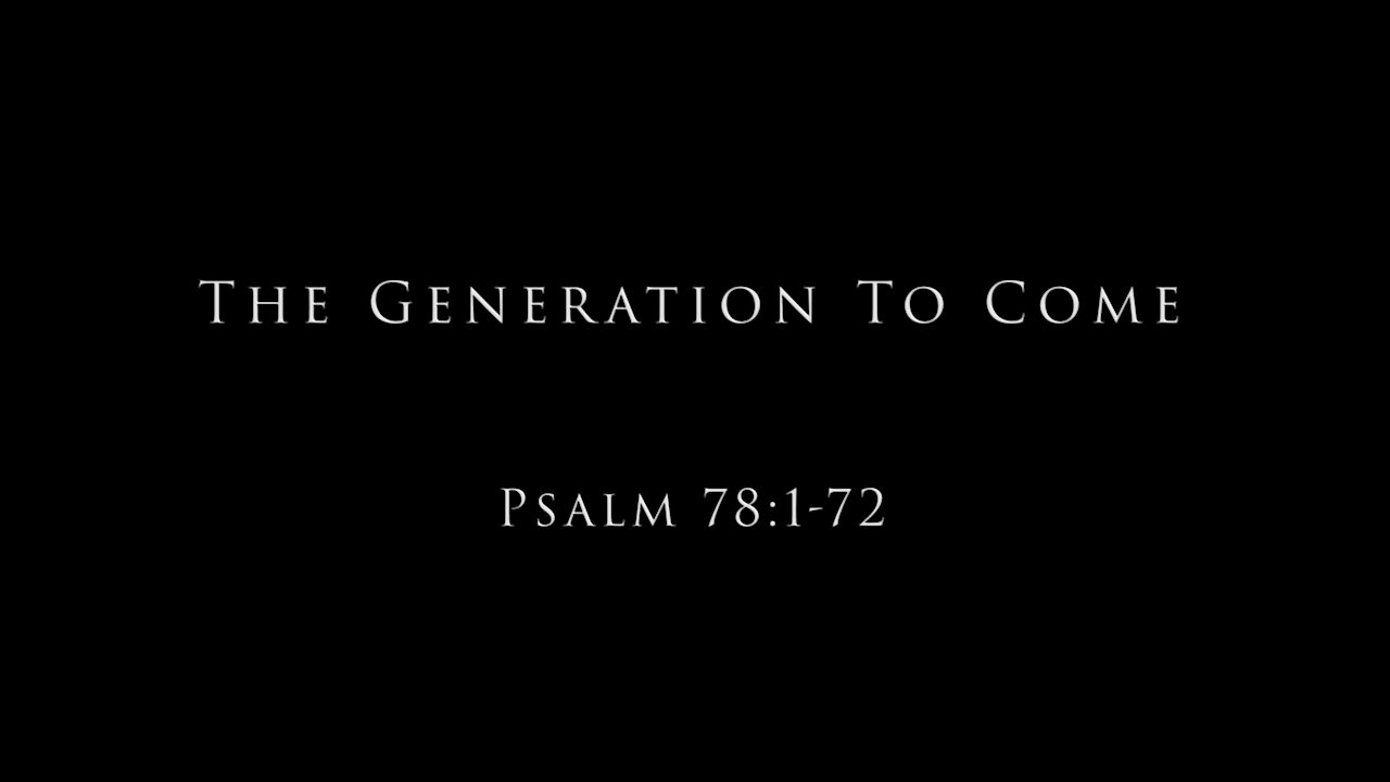 The Generation To Come: Psalm 78:1-72