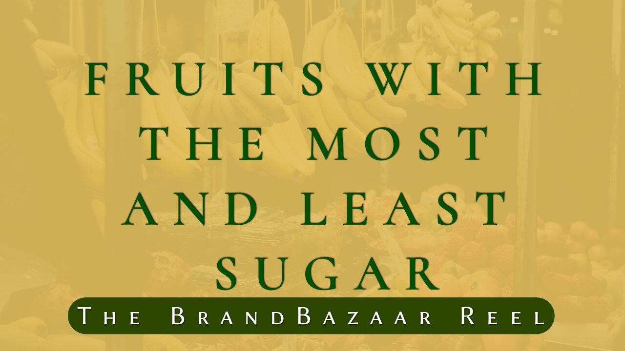 FRUITS WITH THE MOST AND LEAST SUGAR