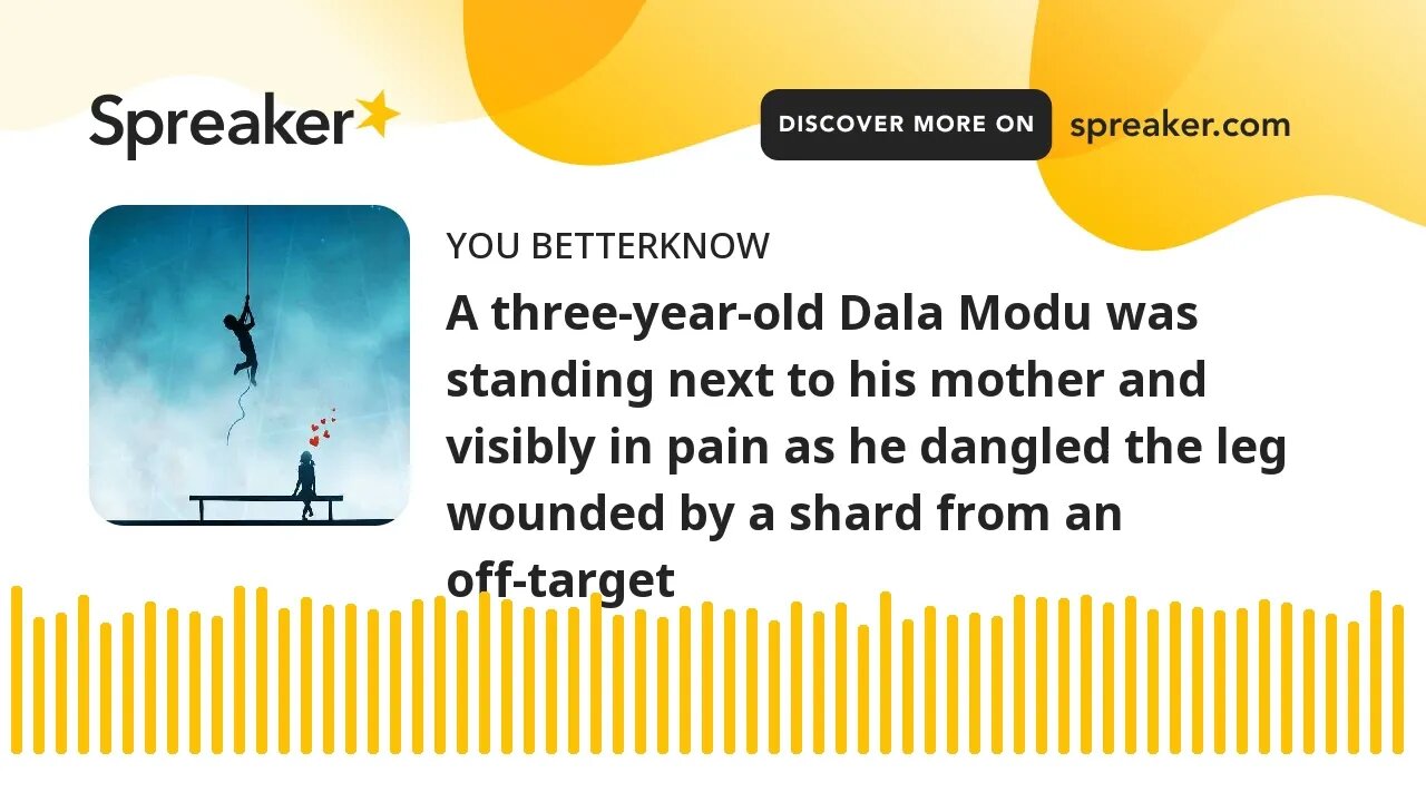A three-year-old Dala Modu was standing next to his mother and visibly in pain as he dangled the leg