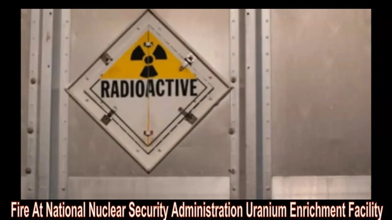 Fire At National Nuclear Security Administration Uranium Enrichment Facility In Tennessee!