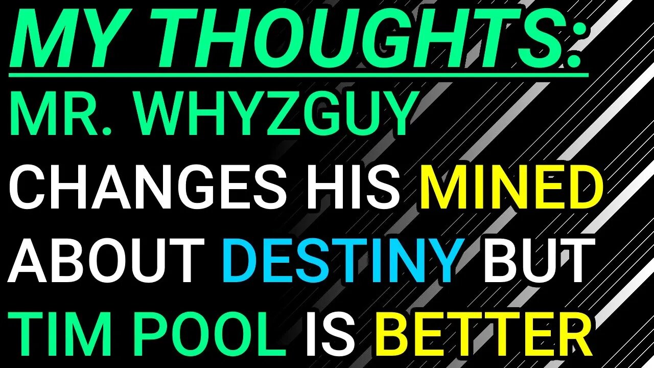 My Thoughts: Mr. WhyzGuy Has A Change Of Heart Destiny But Tim Pool Still Better