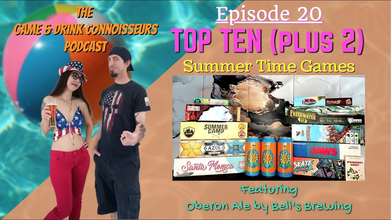 The Game & Drink Connoisseurs Podcast Episode 20 - TOP TEN (Plus 2) Summertime Games & Oberon Ale